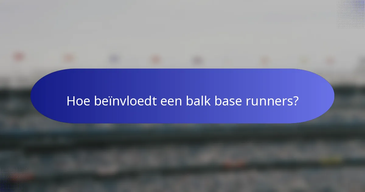 Hoe beïnvloedt een balk base runners?