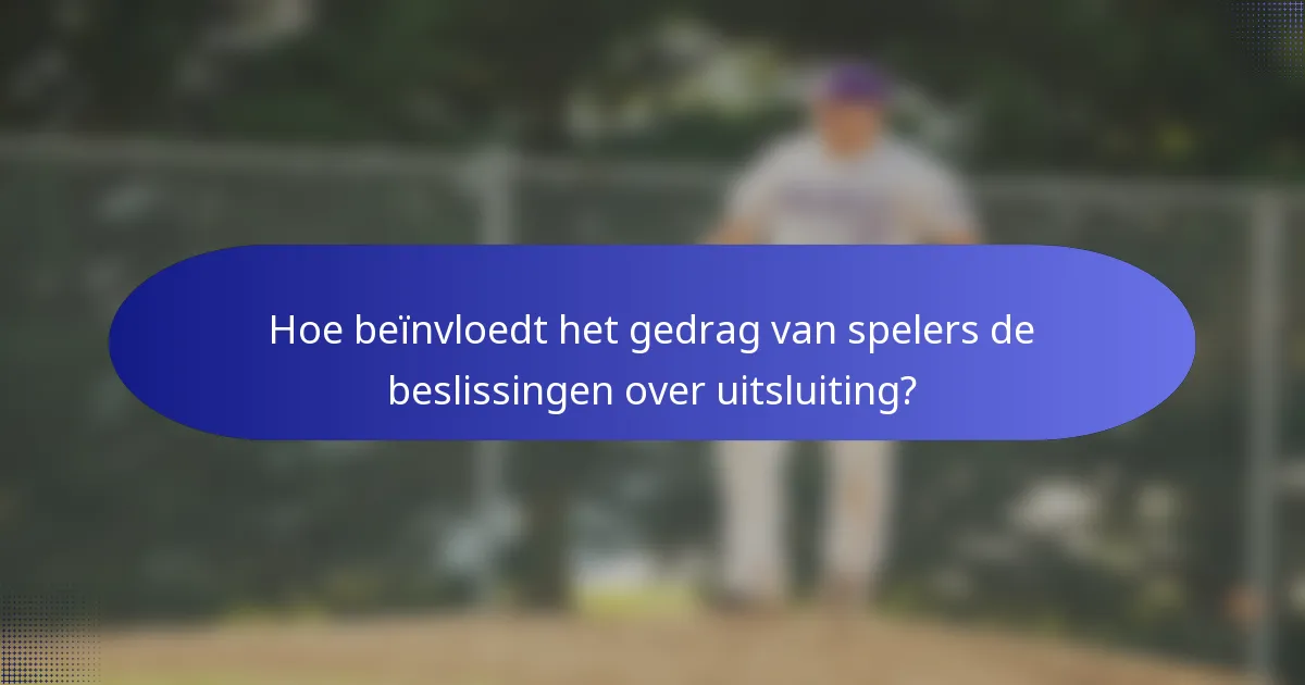 Hoe beïnvloedt het gedrag van spelers de beslissingen over uitsluiting?