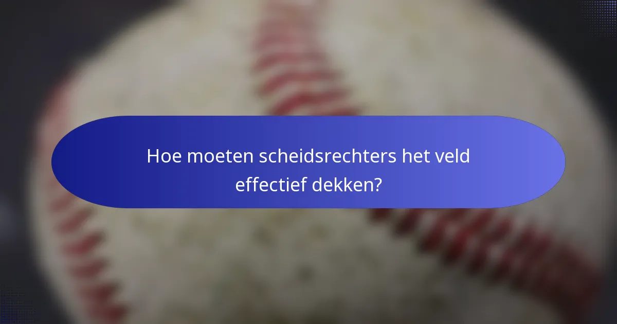 Hoe moeten scheidsrechters het veld effectief dekken?