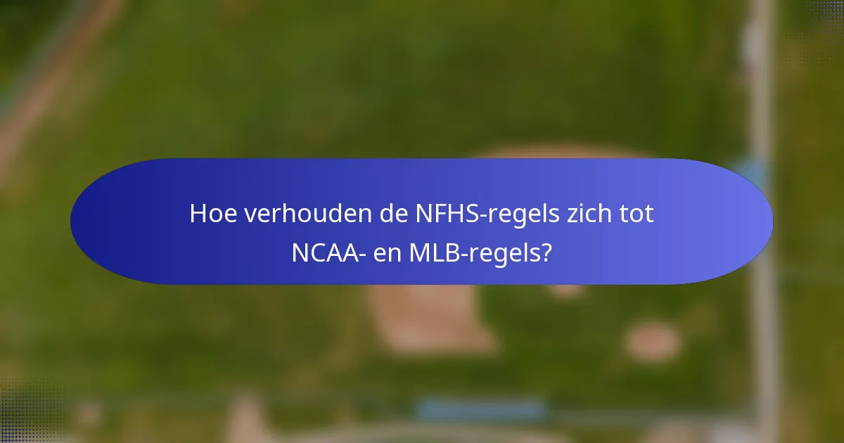 Hoe verhouden de NFHS-regels zich tot NCAA- en MLB-regels?