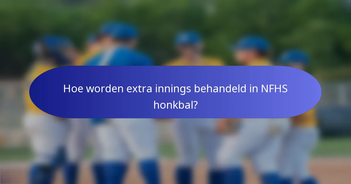 Hoe worden extra innings behandeld in NFHS honkbal?