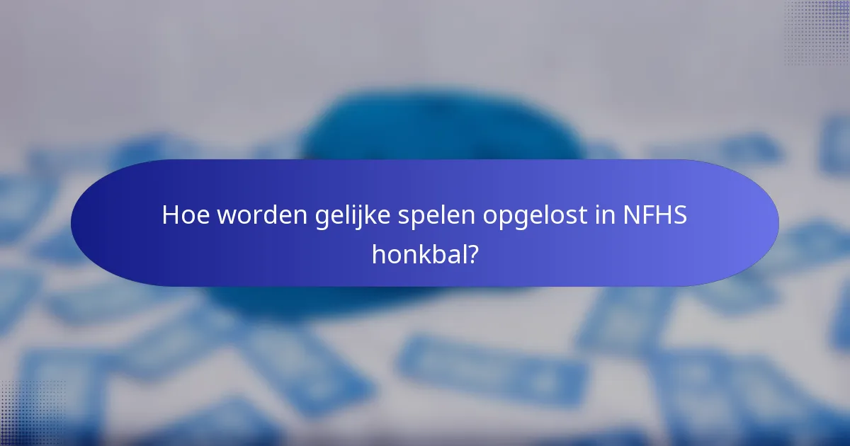 Hoe worden gelijke spelen opgelost in NFHS honkbal?