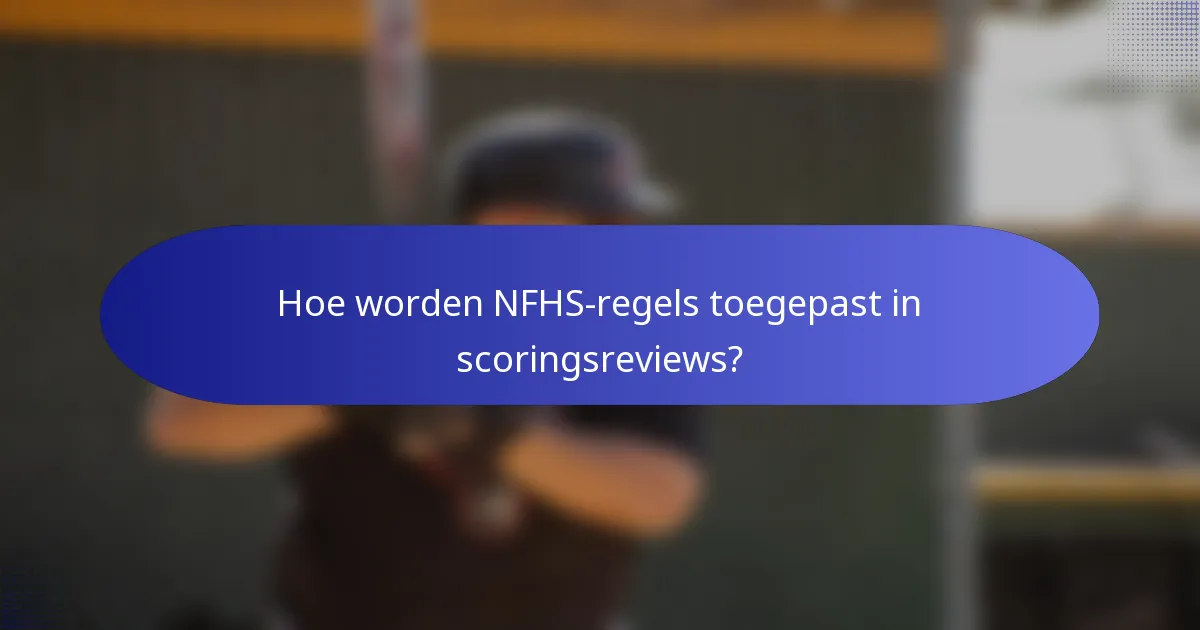 Hoe worden NFHS-regels toegepast in scoringsreviews?