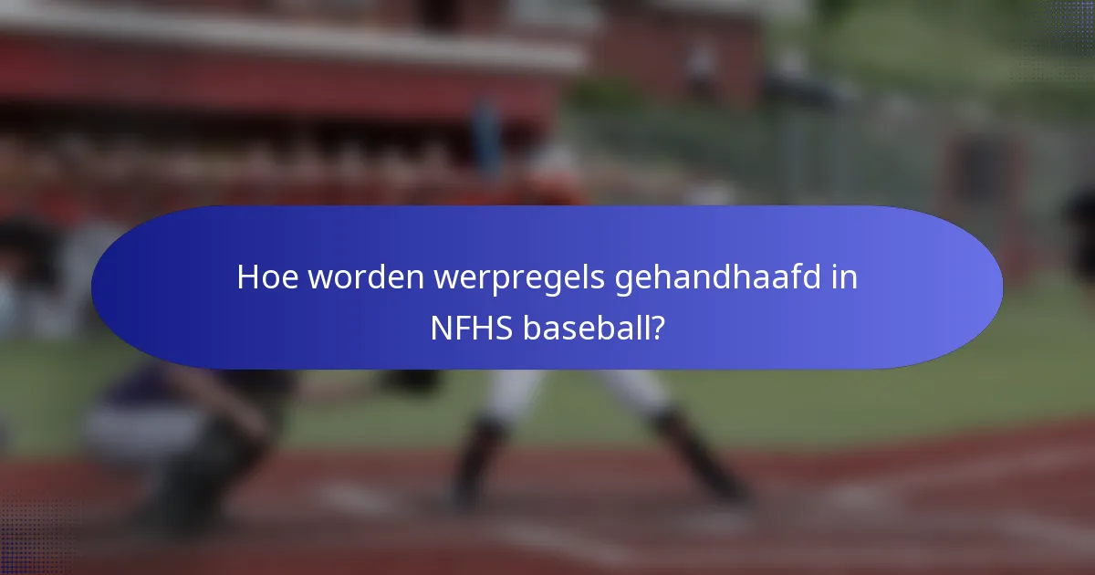 Hoe worden werpregels gehandhaafd in NFHS baseball?
