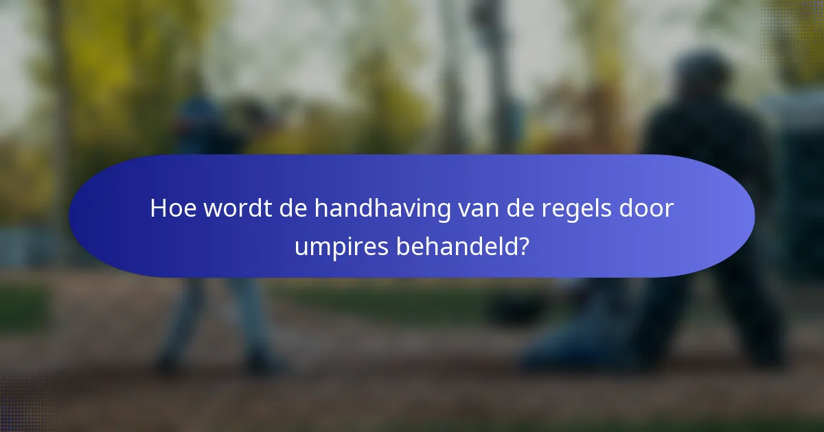 Hoe wordt de handhaving van de regels door umpires behandeld?