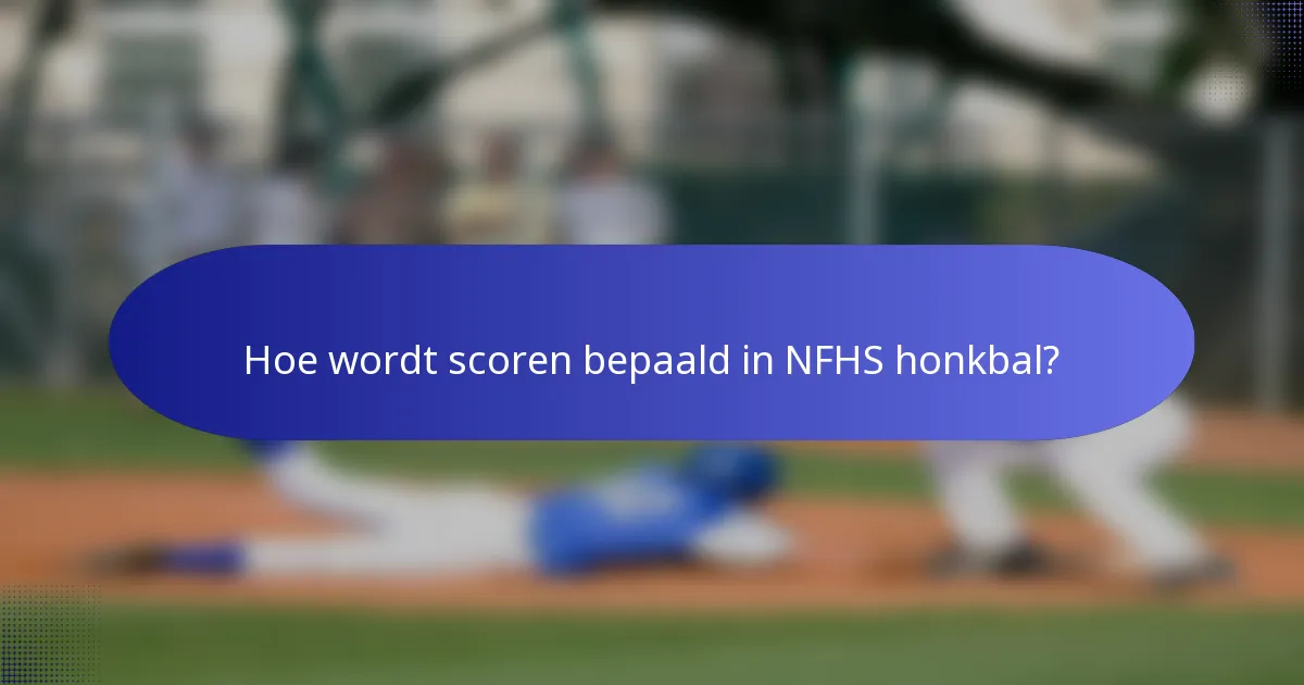 Hoe wordt scoren bepaald in NFHS honkbal?