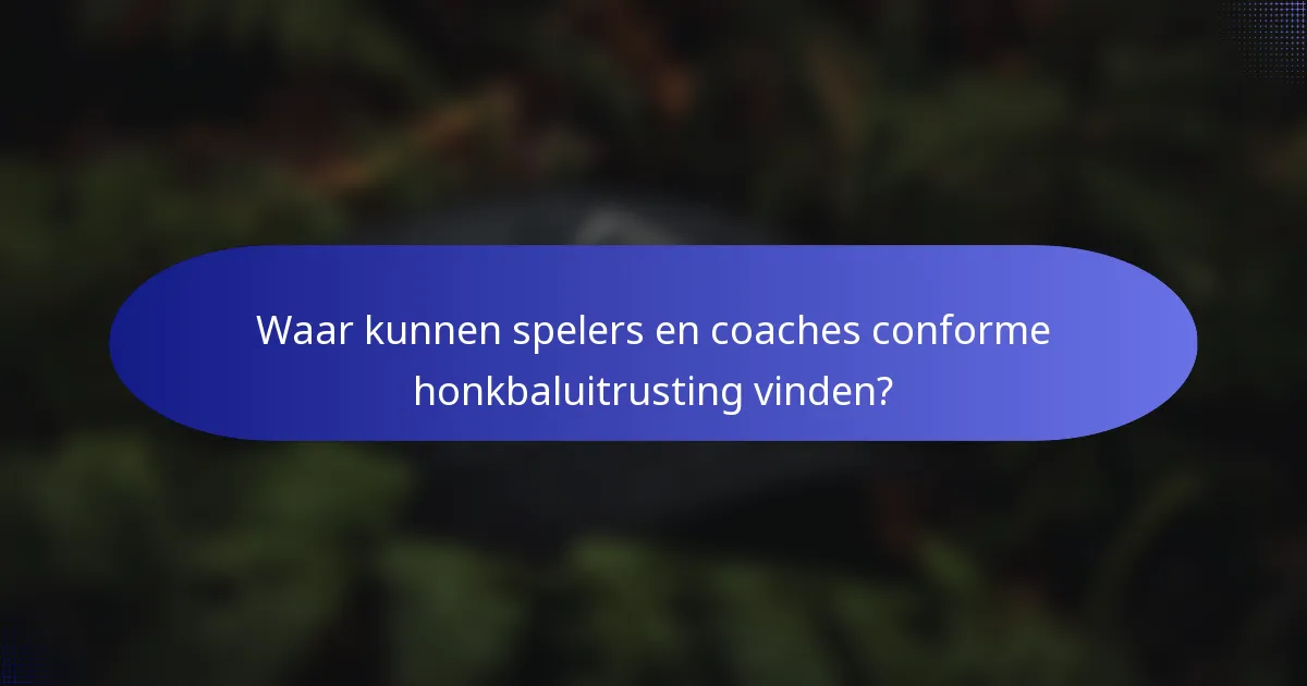 Waar kunnen spelers en coaches conforme honkbaluitrusting vinden?