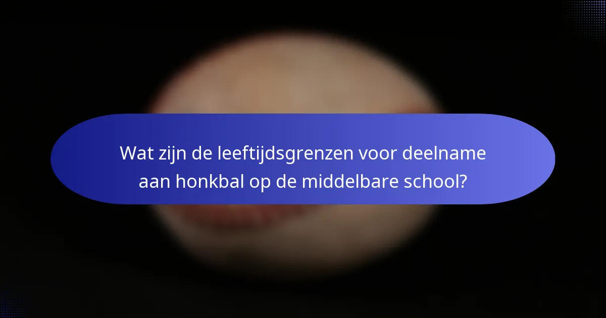 Wat zijn de leeftijdsgrenzen voor deelname aan honkbal op de middelbare school?