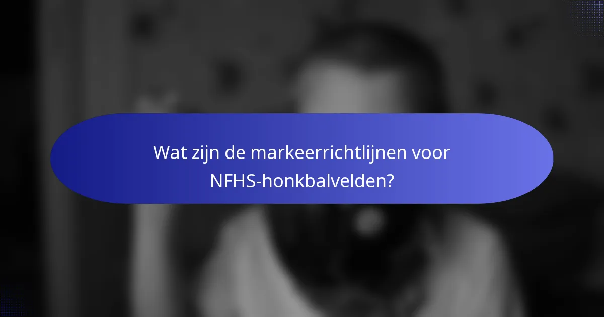Wat zijn de markeerrichtlijnen voor NFHS-honkbalvelden?
