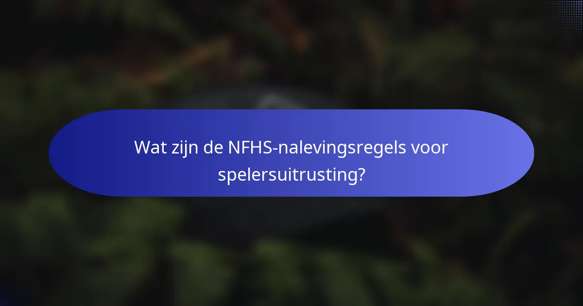 Wat zijn de NFHS-nalevingsregels voor spelersuitrusting?