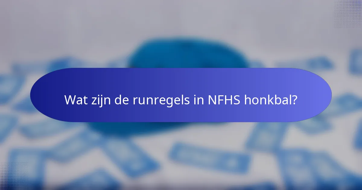 Wat zijn de runregels in NFHS honkbal?