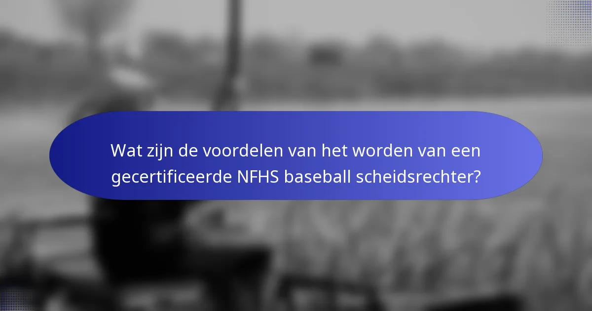 Wat zijn de voordelen van het worden van een gecertificeerde NFHS baseball scheidsrechter?
