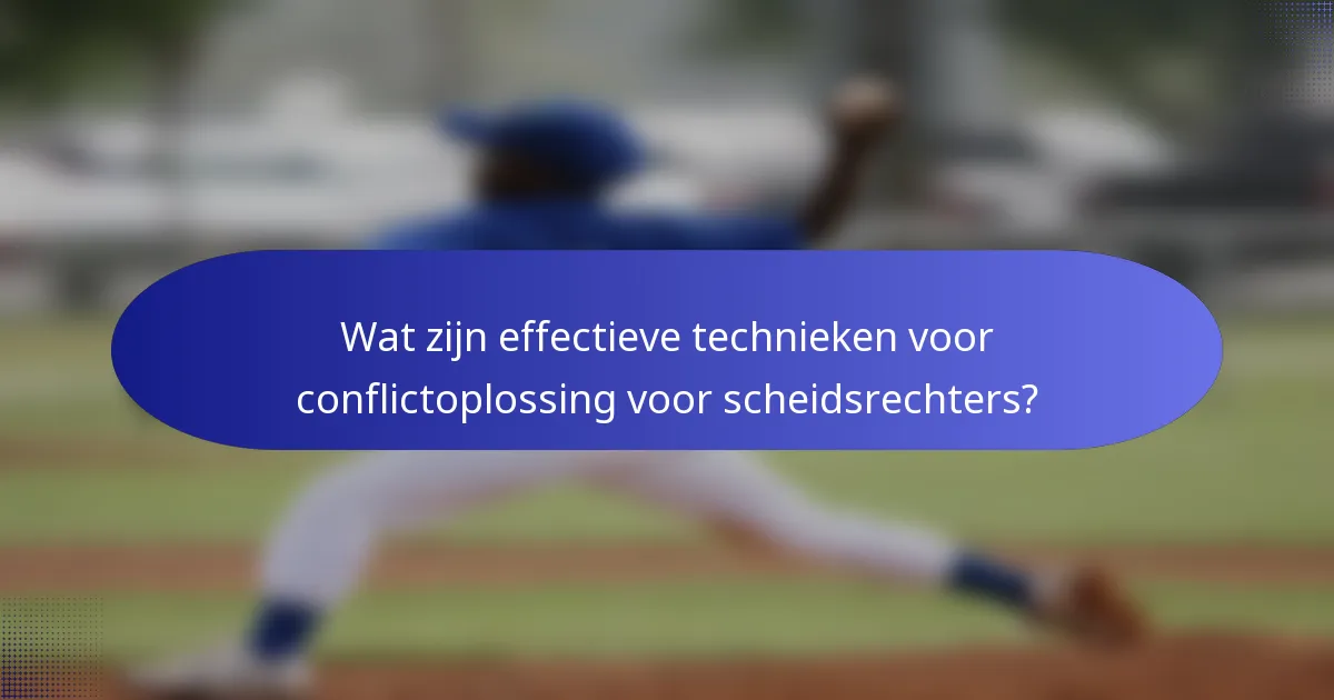 Wat zijn effectieve technieken voor conflictoplossing voor scheidsrechters?