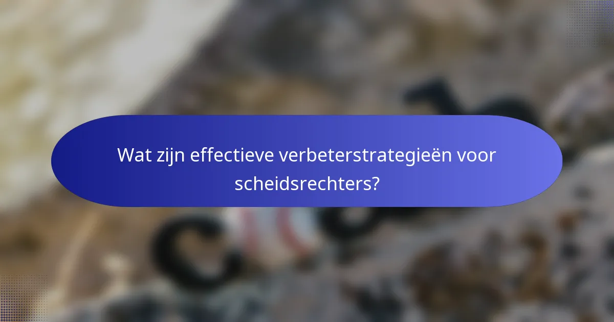 Wat zijn effectieve verbeterstrategieën voor scheidsrechters?