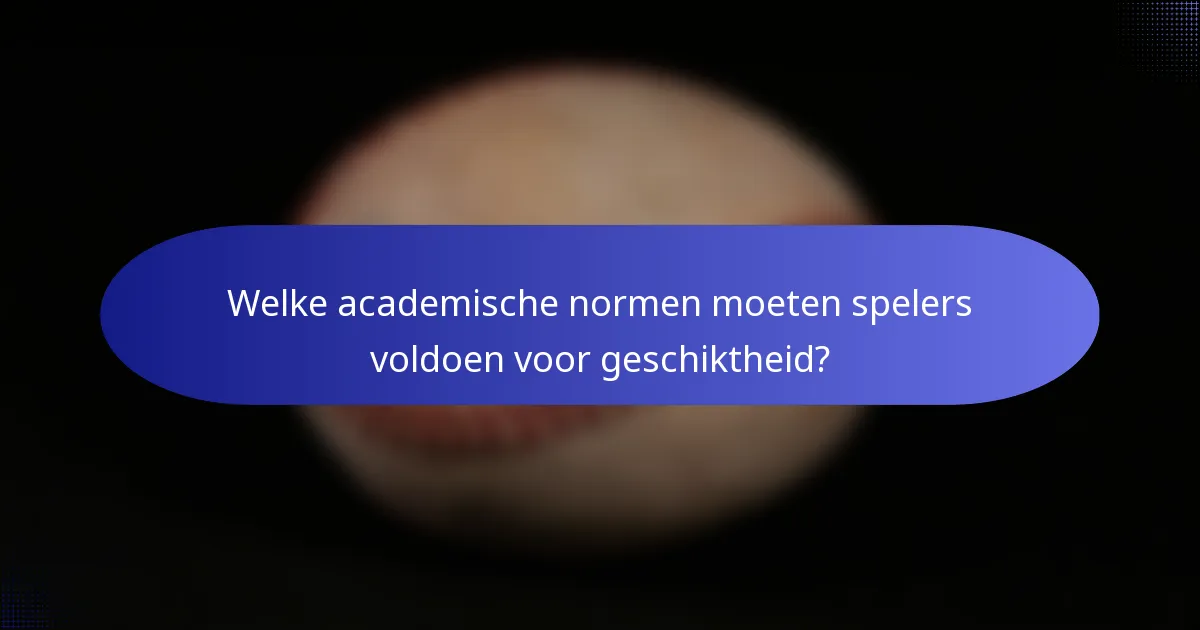 Welke academische normen moeten spelers voldoen voor geschiktheid?
