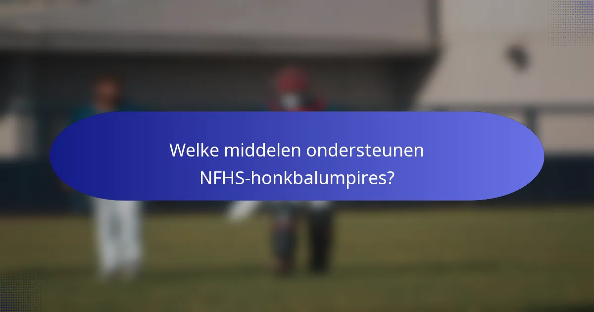 Welke middelen ondersteunen NFHS-honkbalumpires?