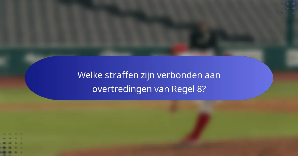 Welke straffen zijn verbonden aan overtredingen van Regel 8?