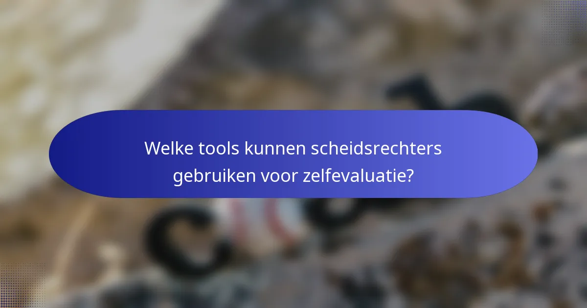 Welke tools kunnen scheidsrechters gebruiken voor zelfevaluatie?