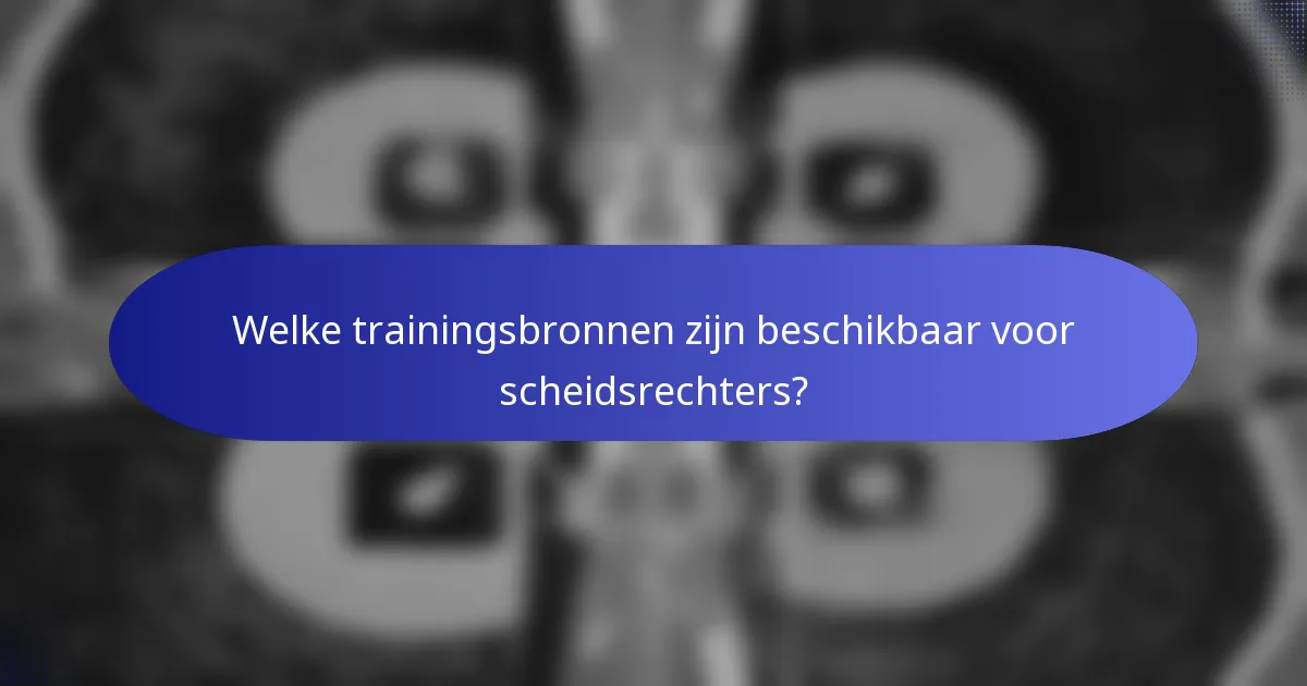 Welke trainingsbronnen zijn beschikbaar voor scheidsrechters?