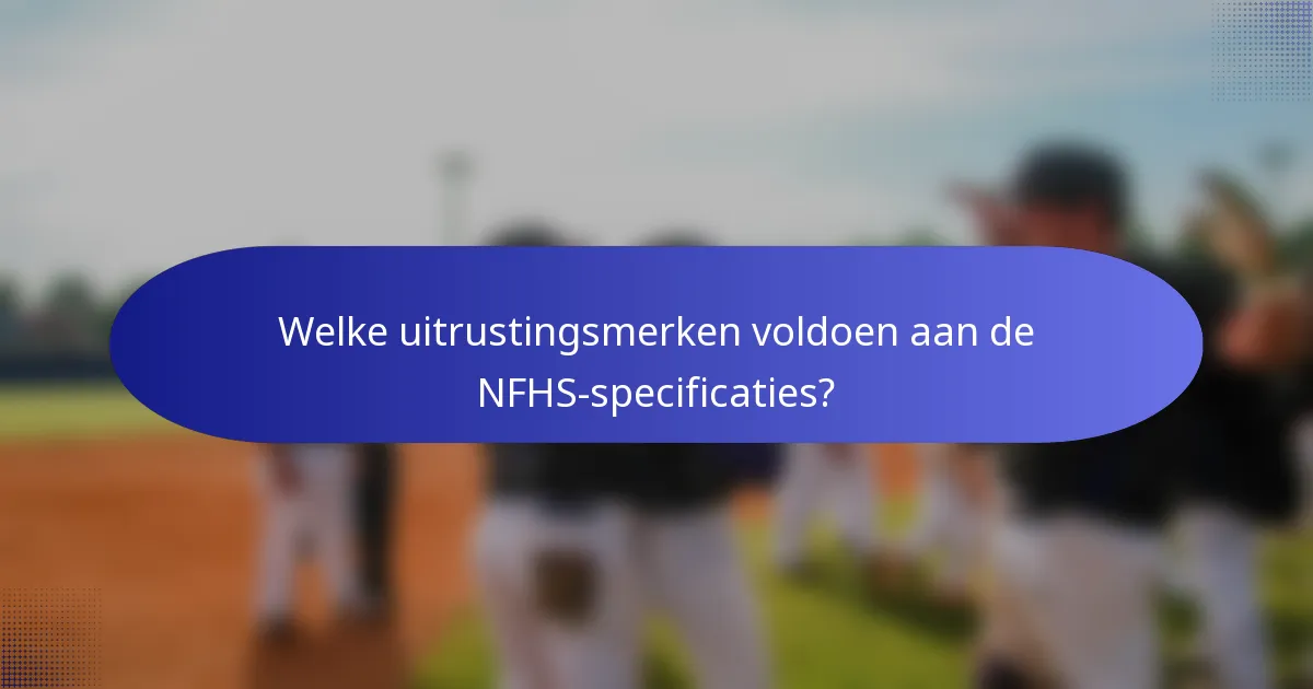 Welke uitrustingsmerken voldoen aan de NFHS-specificaties?